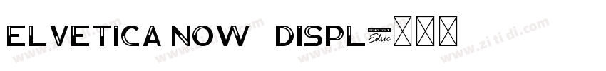 elvetica Now   Displ字体转换